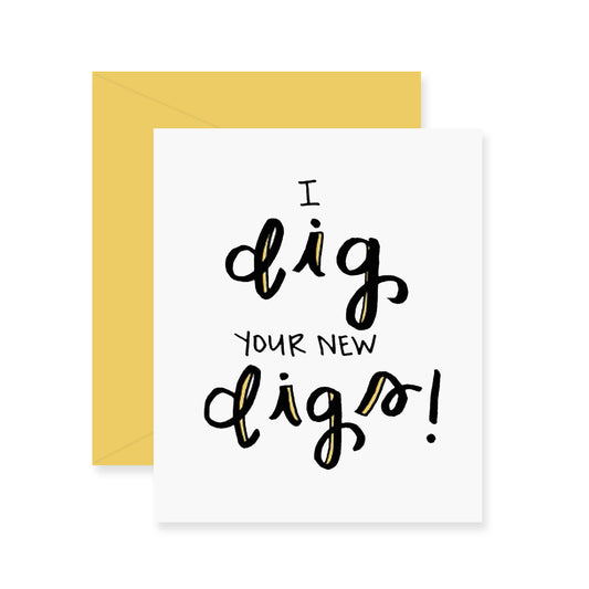 Dig Your New Digs Greeting Card
