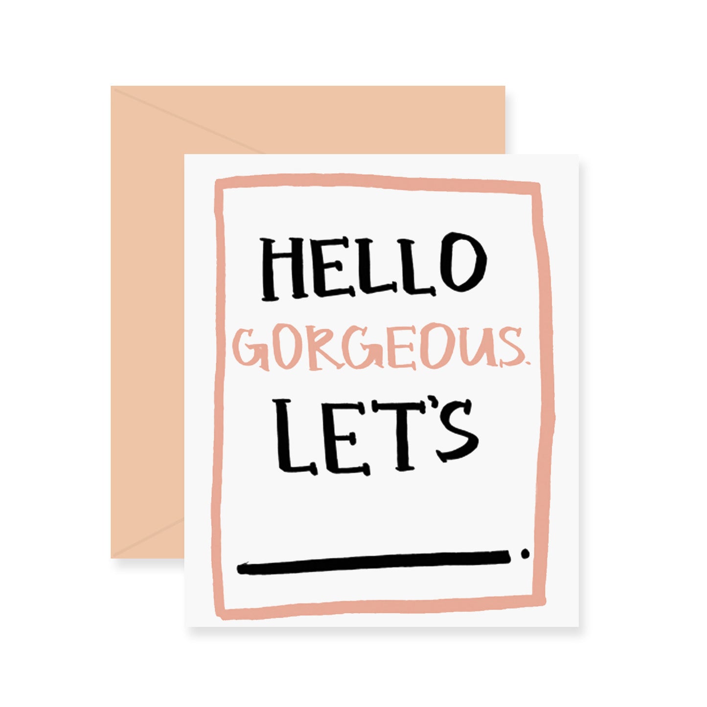 Hello Gorgeous Greeting Card
