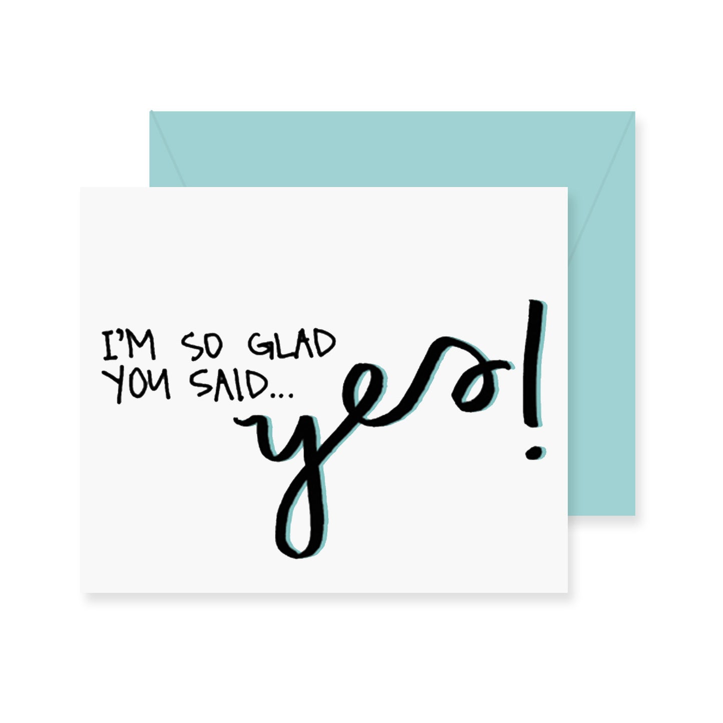 Glad You Said Yes Greeting Card