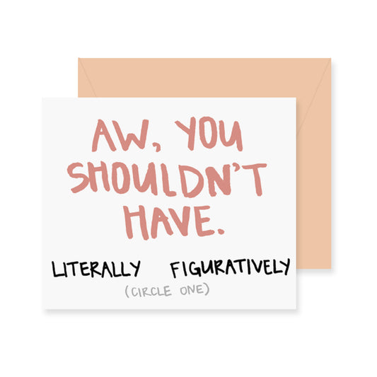 You Shouldn't Have Greeting Card