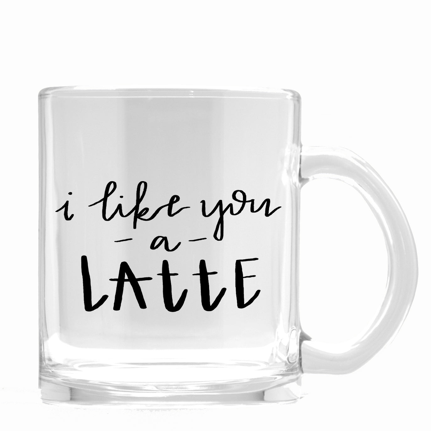 I Like You a Latte Glass Coffee Mug